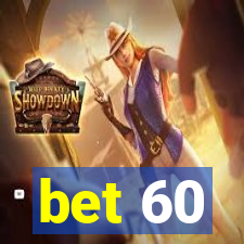 bet 60